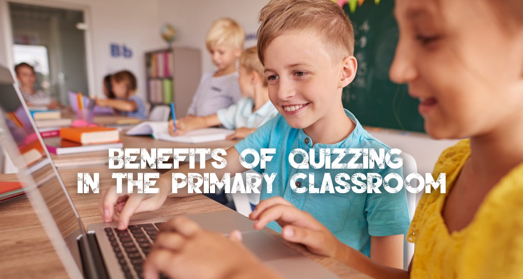 Benefits of Quizzing in the Primary Classroom