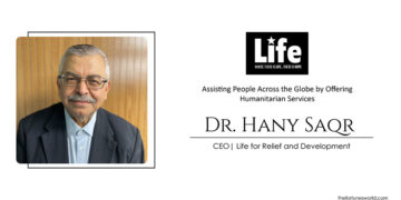 Dr. Hany Saqr: Assisting People Across the Globe by Offering Humanitarian Services
