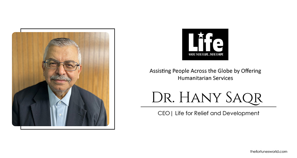 Dr. Hany Saqr: Assisting People Across the Globe by Offering Humanitarian Services