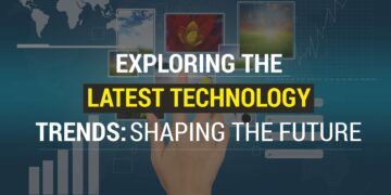 Exploring the Latest Technology Trends: Shaping the Future