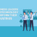 How Business Leaders Are Using Technology To Transform Their Industries