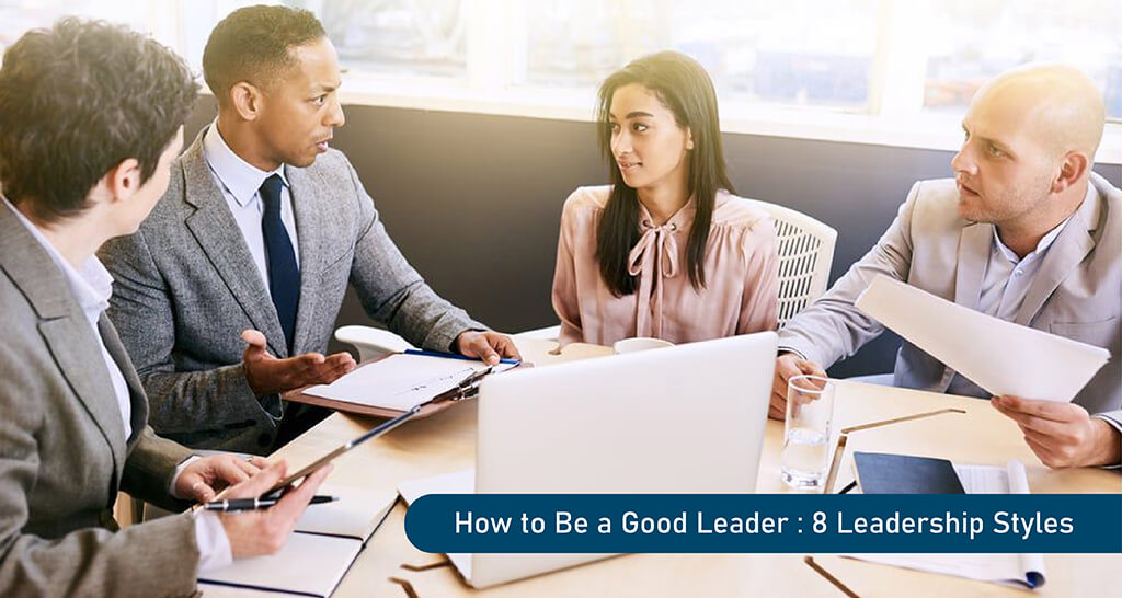 How to Be a Good Leader: 8 Leadership Styles