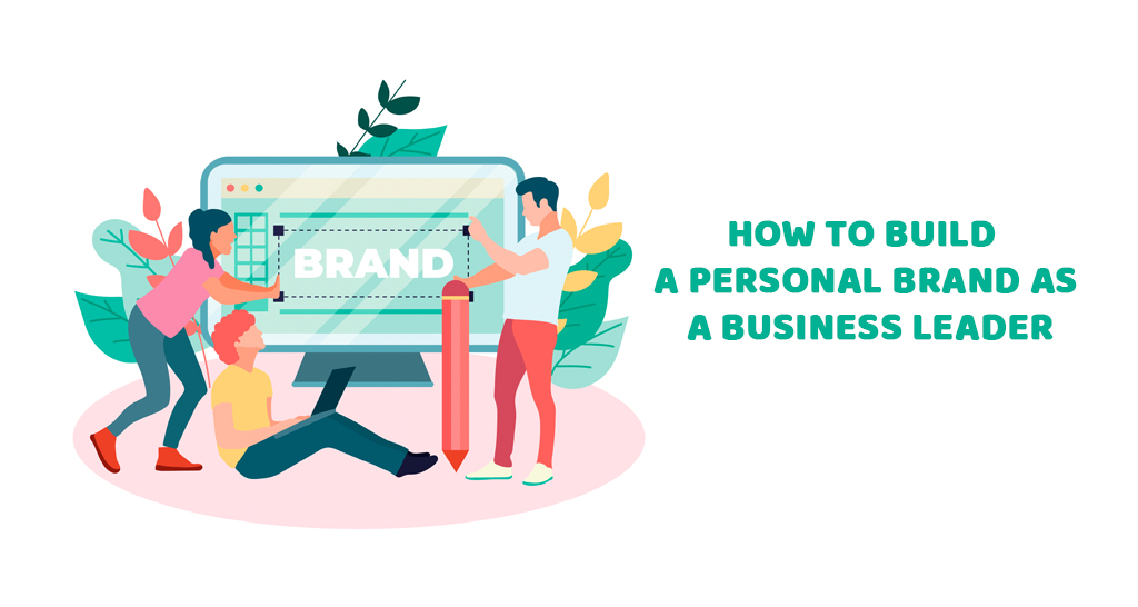 How to Build a Personal Brand as a Business Leader