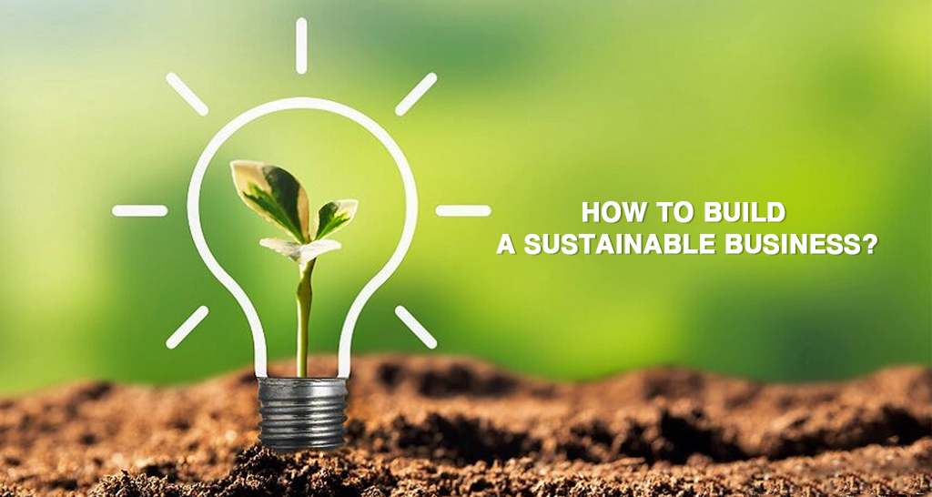 How to Build a Sustainable Business?