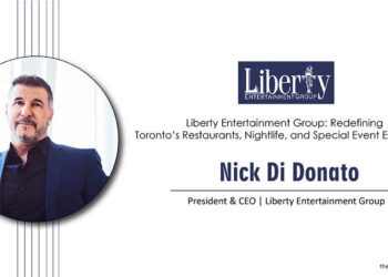 Liberty Entertainment Group: Redefining Toronto’s Restaurants, Nightlife, and Special Event Experience