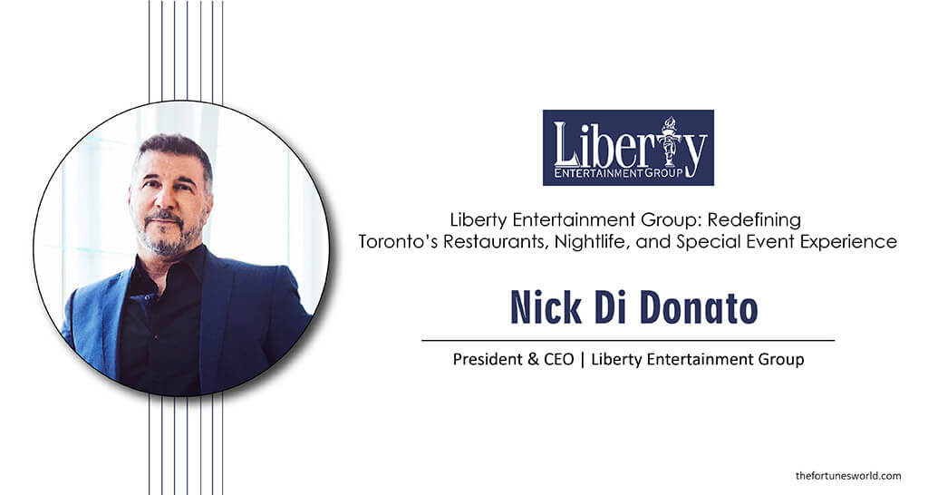 Liberty Entertainment Group: Redefining Toronto’s Restaurants, Nightlife, and Special Event Experience