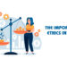 The Importance of Ethics in Business