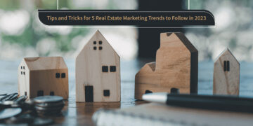 Tips and Tricks for 5 Real Estate Marketing Trends to Follow in 2023