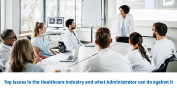 Top issues in the Healthcare industry and what administrator can do against it