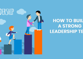 How to Build a Strong Leadership Team