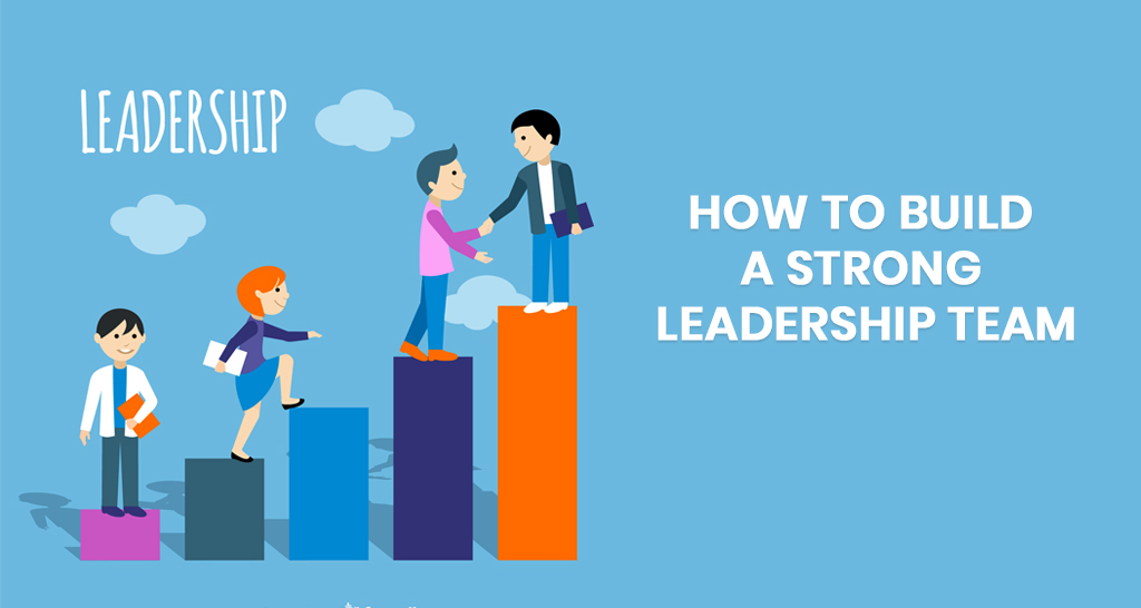 How to Build a Strong Leadership Team