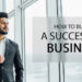 How To Build A Successful Business