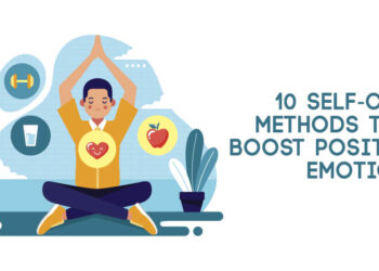 10 Self-Care Methods that Boost Positive Emotions