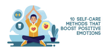 10 Self-Care Methods that Boost Positive Emotions