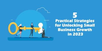 5 practical Strategies for Unlocking Small Business Growth in 2023