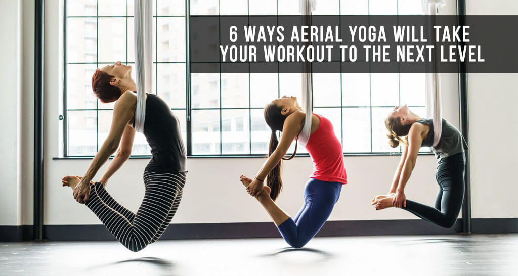 6 Ways Aerial Yoga Will Take Your Workout to the Next Level