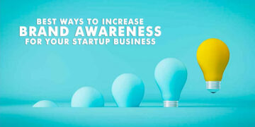 Best ways to increase brand awareness for your startup business
