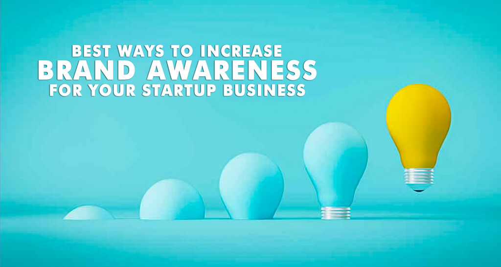 Best ways to increase brand awareness for your startup business