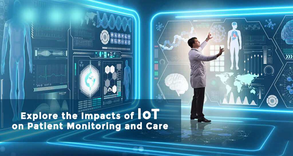 Explore the Impacts of IoT on Patient Monitoring and Care