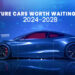 Future Cars Worth Waiting For 2024–2028