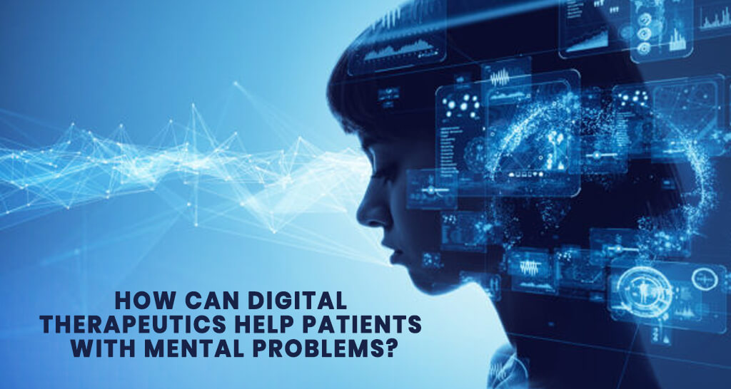 How can Digital Therapeutics Help Patients with Mental Problems?