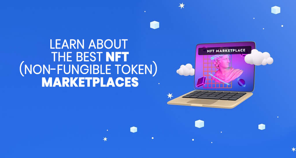Learn about the Best NFT (Non-fungible Token) Marketplaces