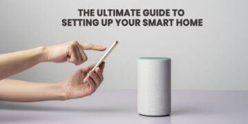 The Ultimate Guide to Setting Up Your Smart Home