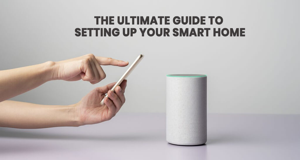 The Ultimate Guide to Setting Up Your Smart Home