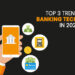 Top 3 Trends of Banking Technology in 2023