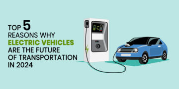 Top 5 reasons why electric vehicles are the future of transportation in 2024
