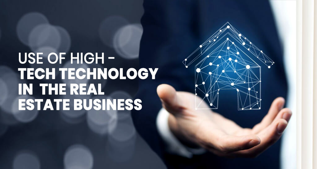 Use of High-Tech Technology in The Real Estate Business 