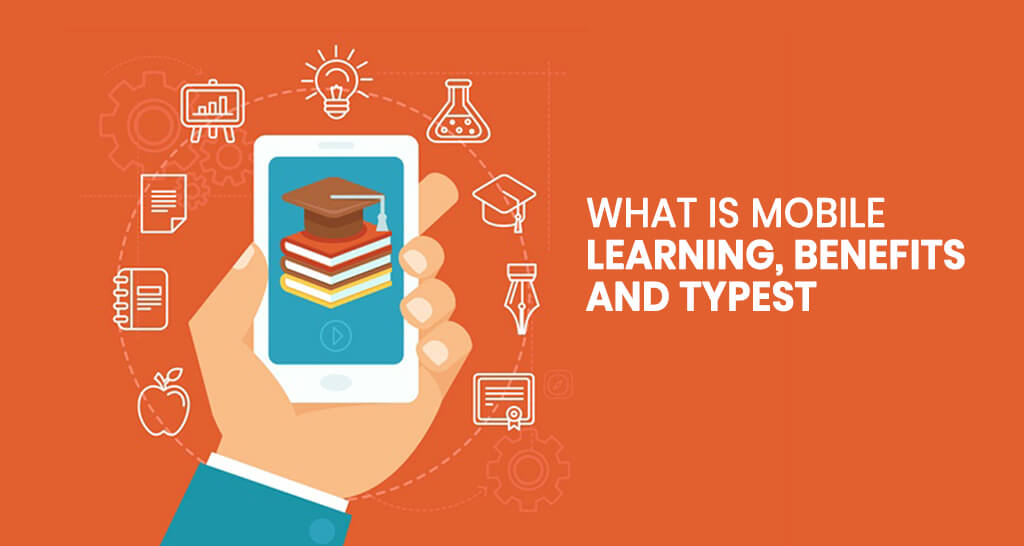 What is Mobile Learning, Benefits, and Types?