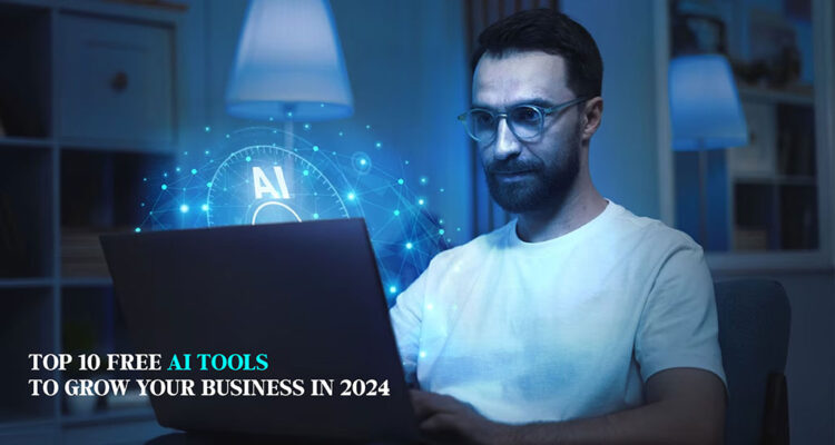 Top 10 Free AI Tools to Grow Your Business in 2024