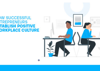 How Successful Entrepreneurs Establish Positive Workplace Culture
