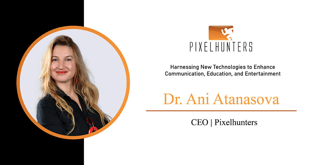 Dr. Ani Atanasova | CEO | Pixelhunters | The Fortunes World