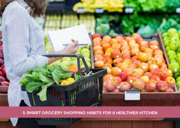 5 Smart Grocery Shopping Habits for a Healthier Kitchen