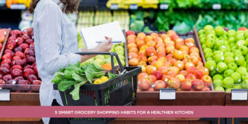 5 Smart Grocery Shopping Habits for a Healthier Kitchen