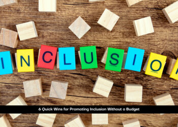 6 Quick Wins for Promoting Inclusion Without a Budget