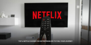Top 6 Netflix Shows For Entrepreneurs to Fuel  Your Journey