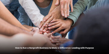 How to Run a Nonprofit Business to Make a Difference: Leading with Purpose